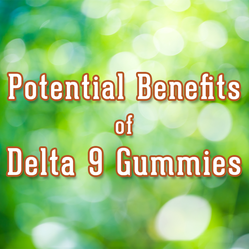 Potential Benefits of Delta 9 Gummies